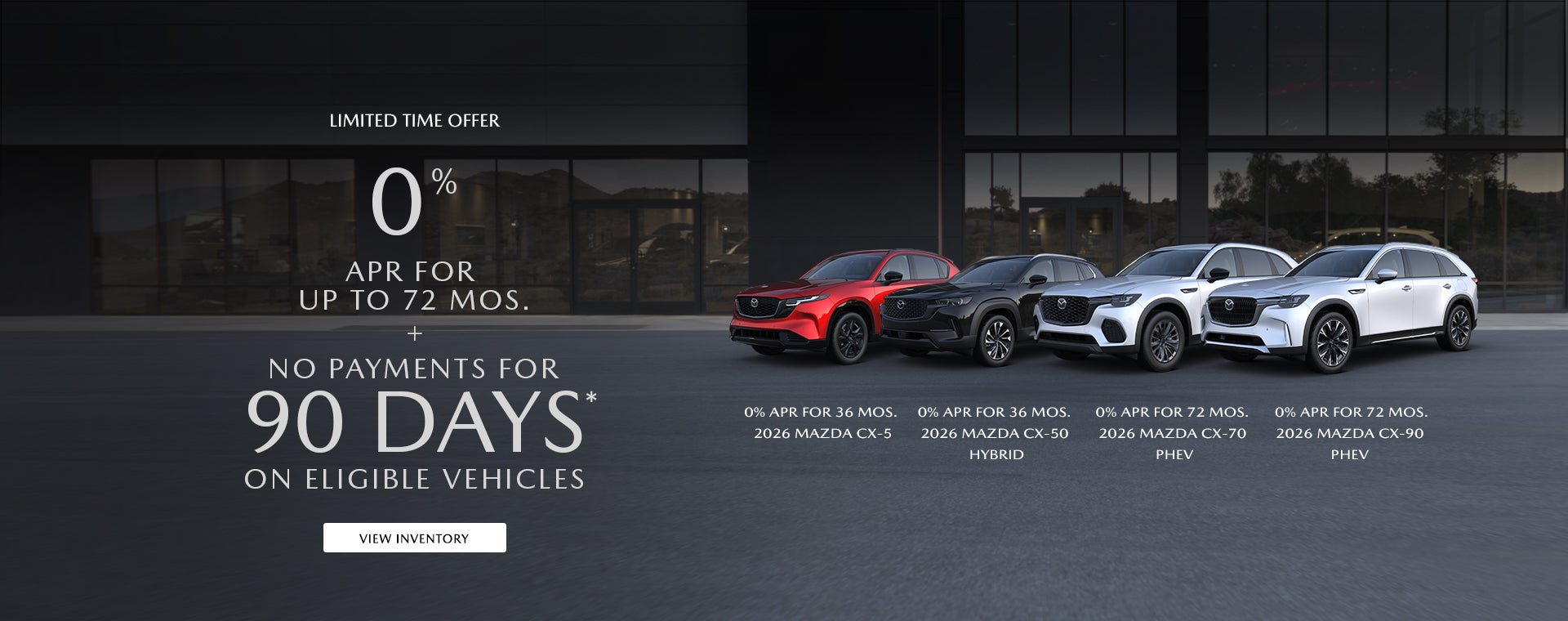 0% APR FOR UP TO 72 MOS. + NO PAYMENTS FOR 90 DAYS* ON ELIGIBLE VEHICLES